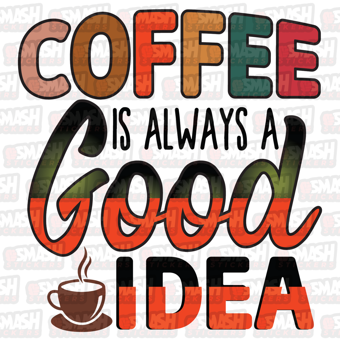 Coffee Is Always A Good Idea