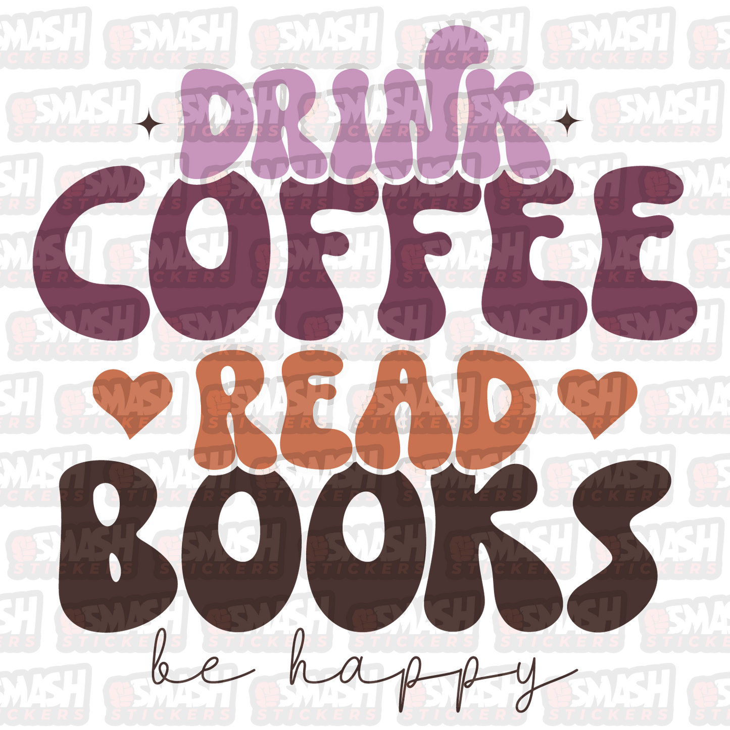 Drink Coffee, Read Books, Be Happy